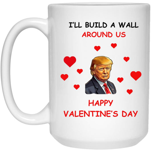 TRUMP I'LL BUILD A WALL AROUND US CERAMIC MUG