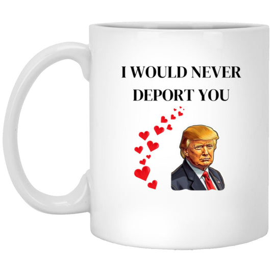 TRUMP I WOULD NEVER DEPORT YOU CERAMIC MUG